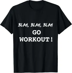 Blah Go Workout Funny Sarcastic Motivational Fitness Shirt T-Shirt